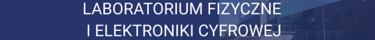 Laboratorium Fizyczne i Elektroniki Cyfrowej